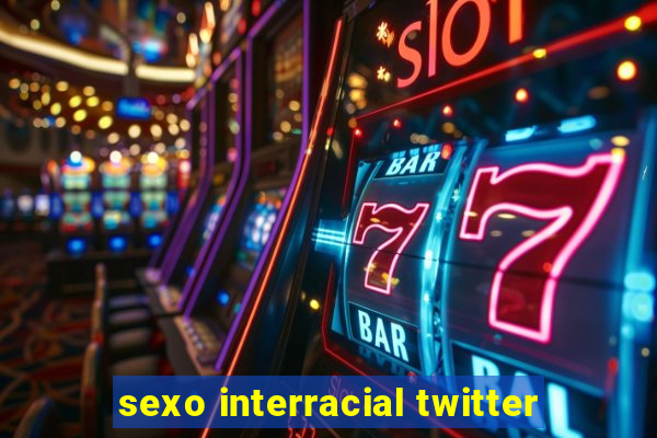 sexo interracial twitter